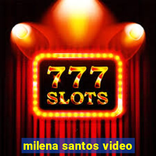 milena santos video